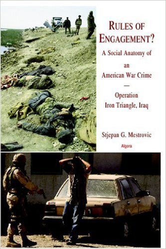 cover for Rules of Engagement? A Social Anatomy of an American War Crime--Operation Iron Triangle, Iraq by Stjepan Mestrovic
