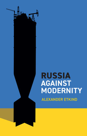 cover for Russia Against Modernity by Alexander Etkind