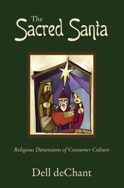 cover for The Sacred Santa: Religious Dimensions of Consumer Culture by Dell deChant