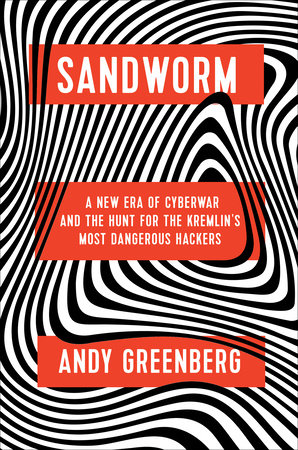 cover for Sandworm: A New Era of Cyberwar and the Hunt for the Kermlin's Most Dangeriys Hacers by Andy Greenberg