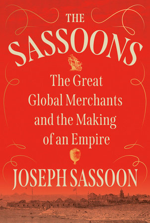 cover for The Sassoons: The Great Global Merchants and the Making of an Empire by Joseph Sassoon