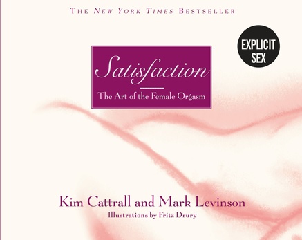cover for Satisfaction: The Art of the Female Orgasm by Kim Cattrall and Mark Levinson