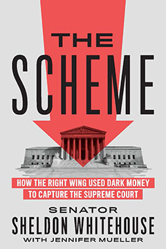 cover for The Scheme: How the Right Wing Used Dark Money to Capture the Supreme Court by Sheldon Whitehouse and Jennifer Mueller