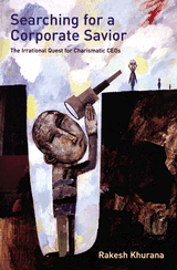 cover for Searching for a Corporate Savior: The Irrational Quest for Charismatic CEOs by Rakesh Khurana