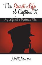 cover for The Secret Life of Captain X: My Life with a Psychopath Pilot by MrsXNomore