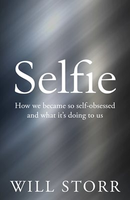 cover for Selfie: How We Became So Self-Obsessed and What It's Doing to Us by Will Storr