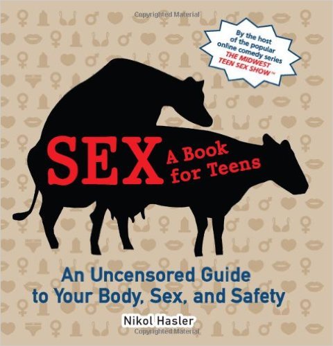 cover for Sex: A Book for Teens: An Uncensored Guide to Your Body, Sex, and Safety by Nikol Hasler