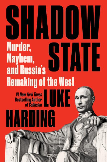 cover for Shadow State: Murder, Mayhem, and Russia's Remaking of the West by Luke Hrding