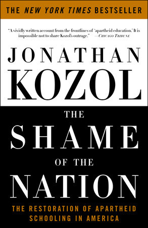 cover for The Shame of the Nation: The Restoration of Apartheid Schooling in America by Jonathan Kozol