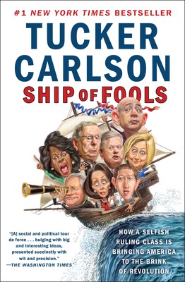cover for Ship of Fools: How a Selfish Ruling Class Is Bringing America to the Brink of Revolution by Tucker Carlson
