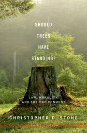 cover for Should Trees Have Standing? Law, Morality, and the Environment by Christopher D. Stone