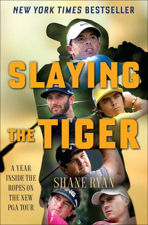 cover for Slaying the Tiger: A Year Inside the Ropes on the New PGA Tour by Shane Ryan