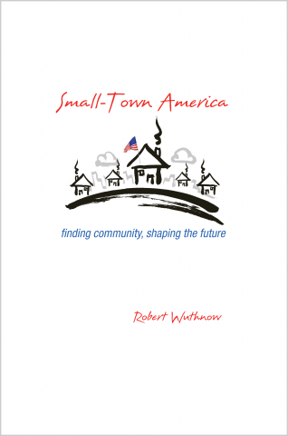 cover for Small-Town America: Finding Community, Shaping the Future by Robert Wuthnow