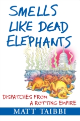 cover for Smells Like Dead Elephants: Dispatches from a Rotting Empire by Matt Taibbi
