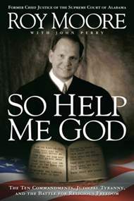 cover for So Help Me God: The Ten Commandments, Judicial Tyranny, and the Battle for Religious Freedom by Roy Moore