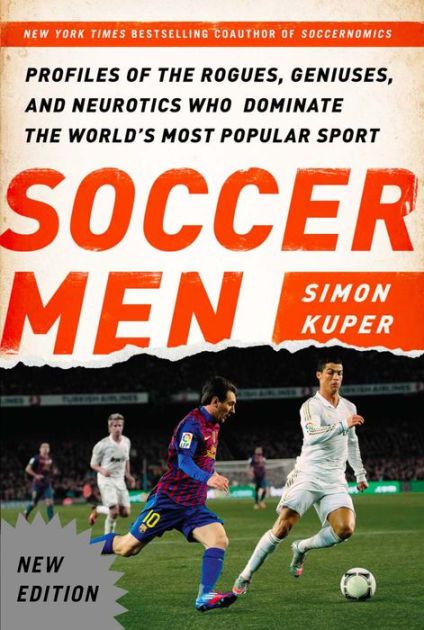 cover for Soccer Men: Profiles of the Rogues, Geniuses, and Neurotics Who Dominate the World's Most Popular Sport by Simon Kuper