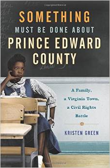 cover for Something Must Be Done About Prince Edward County: A Family, a Virginia Town, a Civil Rights Battle by Kristen Green