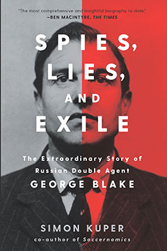 cover for Spies, Lies, and Exile: The Extraordinary Story of Russian Double Agent George Blake by Simon Kuper