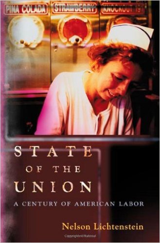 cover for State of the Union: A Century of American Labor by Nelson Lichtenstein 