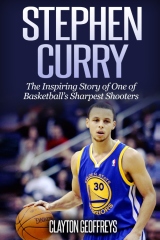 cover for Stephen Curry: The Inspiring Story of One of Basketball's Sharpest Shooters by Clayton Geoffreys