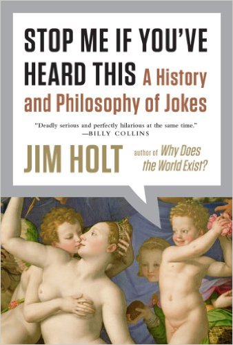 cover for Stop Me If You've Heard This: A History and Philosophy of Jokes by Jim Holt