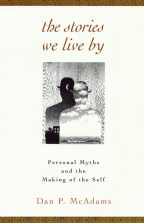 cover for The Stories We Live By: Personal Myths and the Making of the Self by Dan P. McAdams