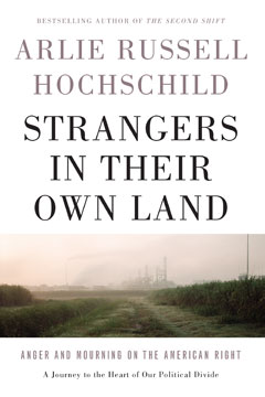 cover for Strangers in Their Own Land: Anger and Mourning on the American Right by Arlie Russell Hochschild