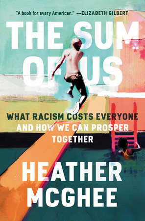 cover for The Sum of Us: What Racism Cost Everyone and How We Can Prosper Together by Heather McGhee