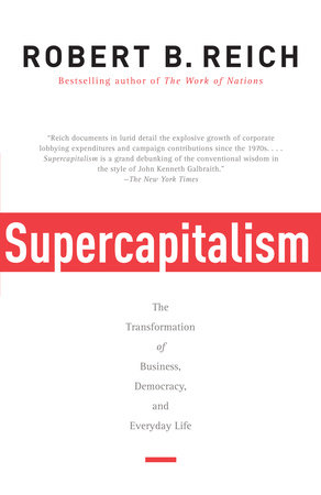 cover for Supercapitalism: The Transformation of Business, Democracy, and Everyday Life by Robert B. Reich