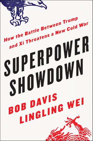 cover for Superpower Showdown: How the Battle Between Trump and Xi Threatens a New Cold War by Bob Davis and Lingling Wei