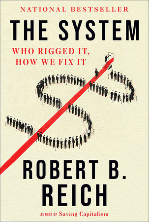 cover for The System: Who Rigged It, How We Fix It by Robert B. Reich