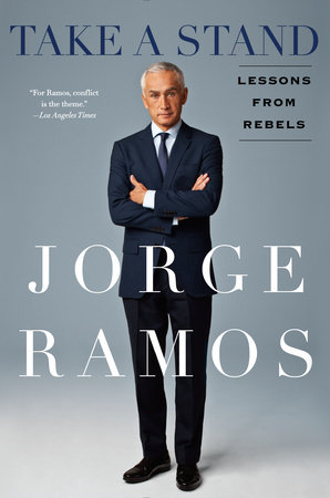 cover for Take a Stand: Lessons from Rebels by Jorge Ramos
