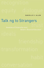 cover for Talking to Strangers: Anxieties of Citizenship since Brown v. Board of Education by Danielle S. Allen