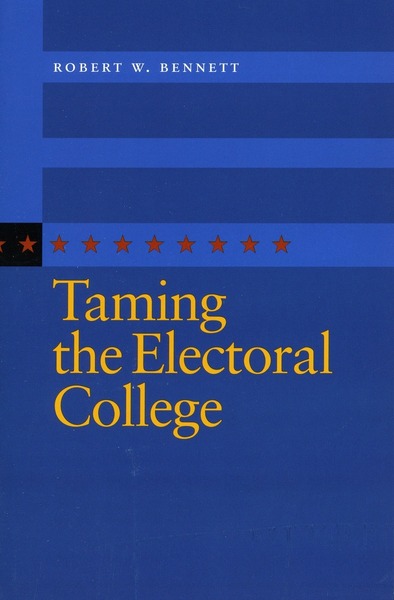 cover for Taming the Electoral College by Robert Bennett