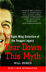 cover for Tear Down This Myth: The Right-Wing Distortion of the Reagan Legacy by Will Bunch