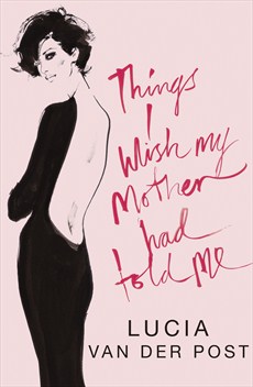 cover for Things I Wish My Mother Had Told Me by Lucia van der Post