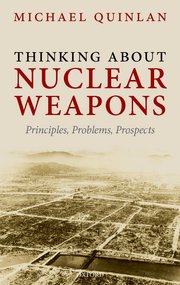 cover for Thinking About Nuclear Weapons: Principles, Problems, Prospects by Michael Quinlan