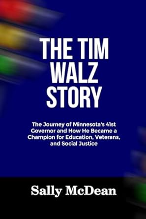 cover for The Tim Walz Story: The Journey of Minnesota's 41st Governor and How He Became a Champion for Education, Veterans and Social Justice by Sally McDean