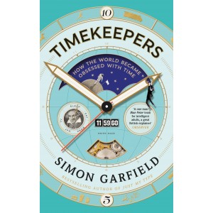 cover for Timekeepers: How the World Became Obsessed With Time by Simon Garfield