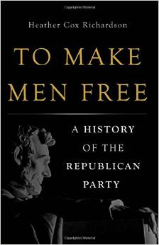 cover for To Make Men Free: A History of the Republican Party by Heather Cox Richardson