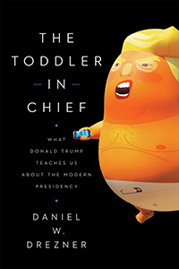 cover for Toddler in Chief: What Donald Trump Teaches Us About the Modern Presidency by Daniel W. Drezner