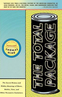 cover for The Total Package: The Secret History and Hidden Meanings of Boxes, Bottles, Cans and Other Persuasive Containers by Thomas Hine