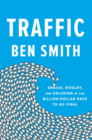 cover for Traffic: Genius, Rivalry, and Delusion in the Billion Dollar Race To Go Viral by Ben Smith