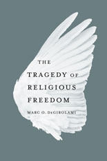 cover for The Tragedy of Religious Freedom by Marc O. DeGirolami