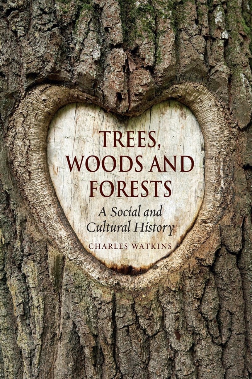 cover for Trees, Woods and Forests: A Social and Cultural History by Charles Watkins