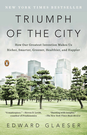 cover for Triumph of the City: How Our Greatest Invention Makes Us Richer, Smarter, Greener, Healthier, and Happier by Edward Glaeser