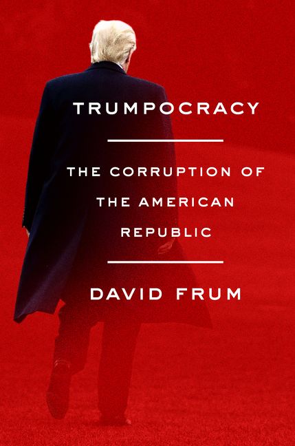 cover for Trumpocracy: The Corruption of the American Republic by David Frum