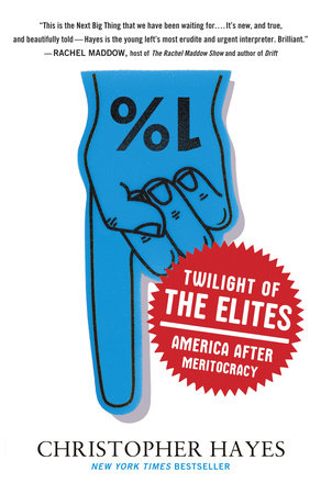 cover for Twilight of the Elites: America After Meritocracy by Chris Hayes