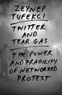 cover for Twitter and Tear Gas: The Power and Fragility of Networked Protest by Zeynep Tufekci
