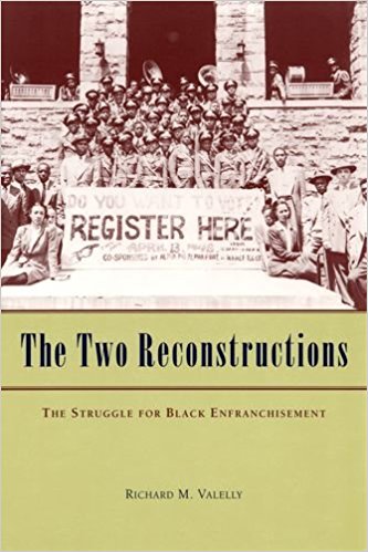 cover for The Two Reconstructions: the Struggle for Black Enfranchisement by Richard M. Valelly